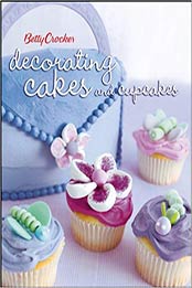 Betty Crocker Decorating Cakes and Cupcakes by Betty Crocker [PDF: 0471753076]