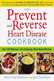 The Prevent and Reverse Heart Disease Cookbook by Ann Crile Esselstyn, Jane Esselstyn