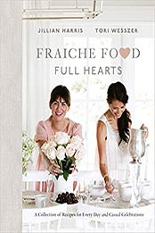Fraiche Food, Full Hearts by Jillian Harris, Tori Wesszer