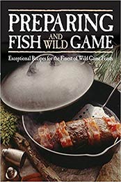 Preparing Fish & Wild Game by Editors of Voyageur Press