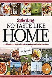 Southern Living No Taste Like Home by Kelly Alexander, Editors of Southern Living Magazine [EPUB: 0848739620]