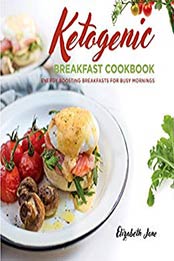 Keto Breakfast Cookbook: Energy Boosting Breakfasts for Busy Mornings by Elizabeth Jane [AZW3: 0995534527]