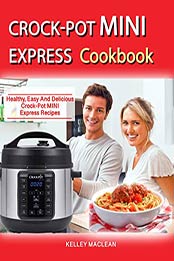 Crock Pot Mini Express Cook Book by Kelley Maclean [EPUB: 1095413597]