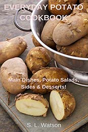 Everyday Potato Cookbook by S. L. Watson