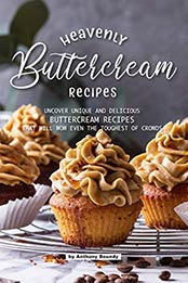 Heavenly Buttercream Recipes by Anthony Boundy