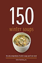 150 Winter Soups by Sellers Publishing