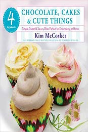 4 Ingredients Chocolate, Cakes & Cute Things by Kim McCosker
