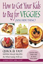 How to Get Your Kids to Beg for Veggies by Leann Forst 