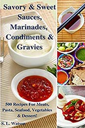 Savory & Sweet Sauces, Marinades, Condiments & Gravies by S. L. Watson [AZW3: 1549657895]