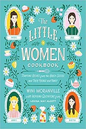 The Little Women Cookbook by Wini Moranville, Louisa May Alcott [EPUB: 1558329919]