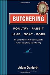 Butchering Poultry, Rabbit, Lamb, Goat, and Pork by Adam Danforth