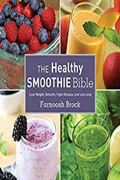 The Healthy Smoothie Bible by Farnoosh Brock