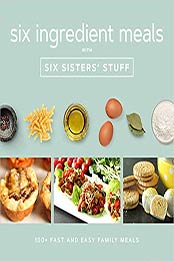 Six Ingredients With Six Sisters' Stuff by Six Sisters' Stuff [EPUB: 1629725994]