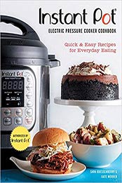 Instant Pot® Electric Pressure Cooker Cookbook by Sara Quessenberry, Kate Merker