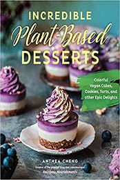 Incredible Plant-Based Desserts by Anthea Cheng