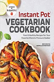 Instant Pot® Vegetarian Cookbook by Srividhya Gopalakrishnan