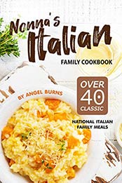 Nonna's Italian Family Cookbook by Angel Burns [EPUB: 1695560744]