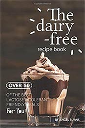 The Dairy-Free Recipe Book by Angel Burns