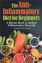 Anti-Inflammatory Diet Cookbook by Viktoria McCartney