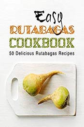 Easy Rutabagas Cookbook (2nd Edition) by BookSumo Press