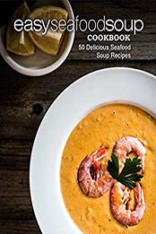 Easy Seafood Soup Cookbook (2nd Edition) by BookSumo Press [EPUB: 1697321593]
