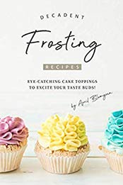 Decadent Frosting Recipes by April Blomgren