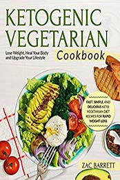 Ketogenic Vegetarian Cookbook by Zac Barrett