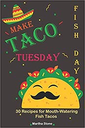 Make Taco Tuesday Fish Day by Martha Stone