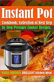 Instant Pot® Cookbook by Maria Sobinina