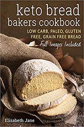 Keto Bread Bakers Cookbook by Elizabeth Jane
