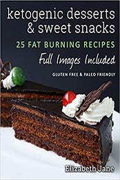 Ketogenic Desserts and Sweet Snacks by Elizabeth Jane