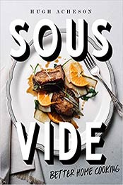 Sous Vide: Better Home Cooking by Hugh Acheson