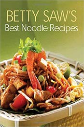 Betty Saw's Best Noodle Recipes by Betty Saw