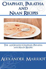 Chapathi, Paratha and Naan Recipes by Alexander Marriot