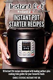 Instant Pot Starter Recipes by Chris Stevens, Laura D.A Pazzaglia, Jill Nussinow