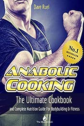 The Anabolic Cooking Cookbook by Dave Ruel