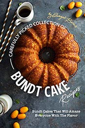 Carefully Picked Collection of Bundt Cake Recipes by Angel Burns [EPUB: B07YQV1TT2]
