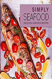 Simply Seafood (2nd Edition) by BookSumo Press [PDF: B07YR25P6Q]
