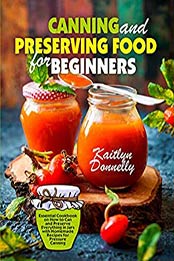 Canning and Preserving Food for Beginners by Kaitlyn Donnelly