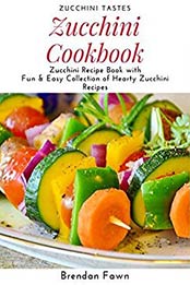 Zucchini Cookbook by Brendan Fawn [EPUB: B07YRWXR9D]