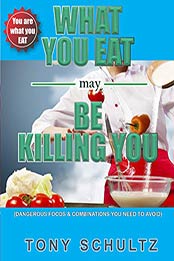 What You Eat May Be Killing You by Tony Schultz