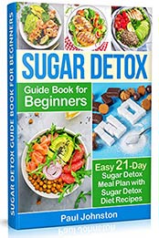 Sugar Detox Guide Book for Beginners by Paul Johnston
