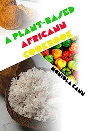 A Plant-Based Africann Cookbook by Moniola Cann