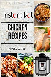 Instant Pot Chicken Recipes by Pamela Adkins