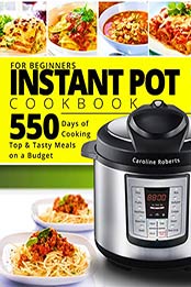 Instant Pot Cookbook For Beginners by Caroline Roberts [EPUB: B07Z2VPMWH]