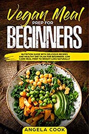 Vegan Meal Prep For Beginners by Angela Cook [EPUB: B07Z3X9RGD]