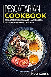 Pescatarian Cookbook by Noah Jerris