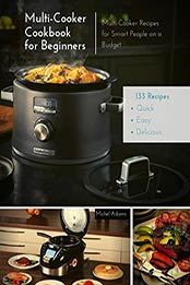 Multi-Cooker Cookbook for Beginners by Michel Adams