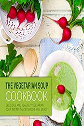 The Vegetarian Soup Cookbook (2nd Edition) by BookSumo Press