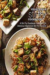 Vegetarian Stir Fry Cookbook (2nd Edition) by BookSumo Press [PDF: B07ZDGW9NR]